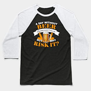 Beer A Day Without Beer Baseball T-Shirt